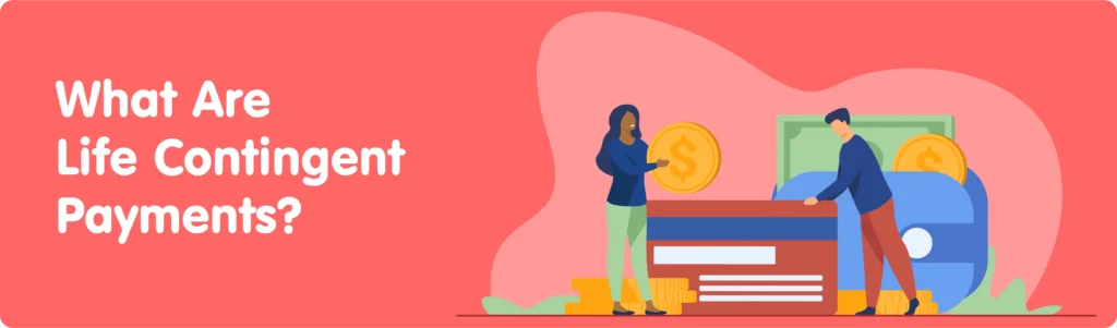 An illustration of a man and a woman interacting with a giant blue wallet, oversized coins, a credit card, and cash, placed next to the heading "What Are Life Contingent Payments?"